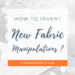 How to Invent new fabric manipulations