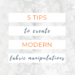 5 tips to create modern fabric manipulation