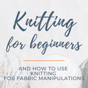 Knitting for beginners and fabric manipulation